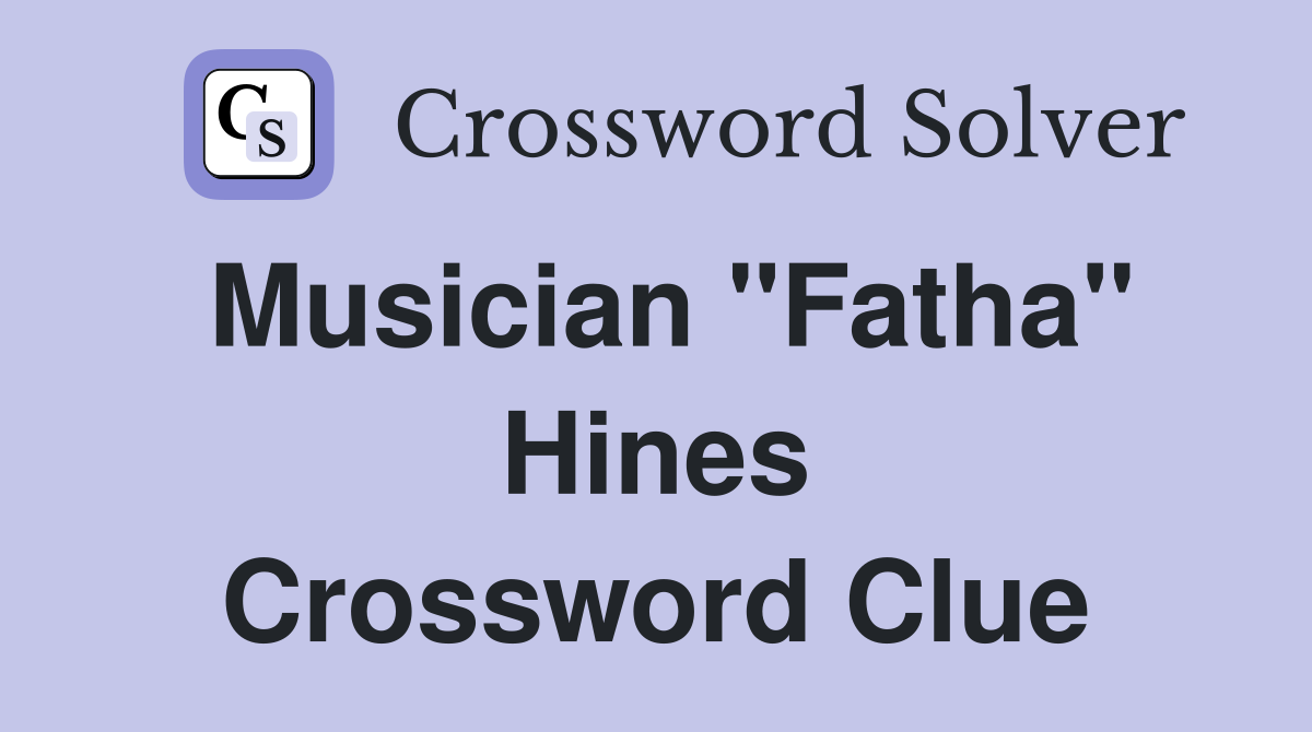 Musician "Fatha" Hines Crossword Clue