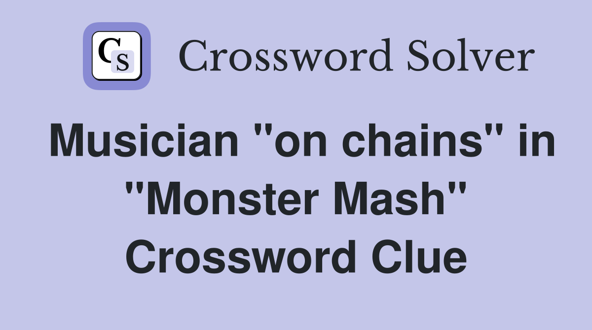 Musician "on chains" in "Monster Mash" Crossword Clue