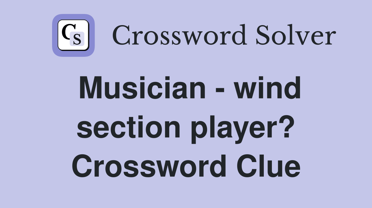 Musician - wind section player? Crossword Clue