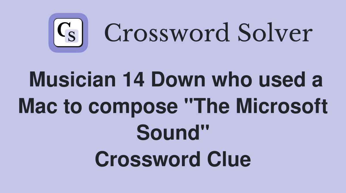 Musician 14 Down who used a Mac to compose "The Microsoft Sound" Crossword Clue
