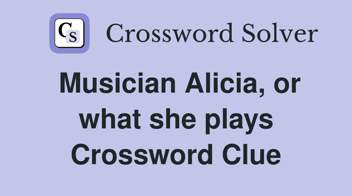 Musician Alicia, or what she plays Crossword Clue