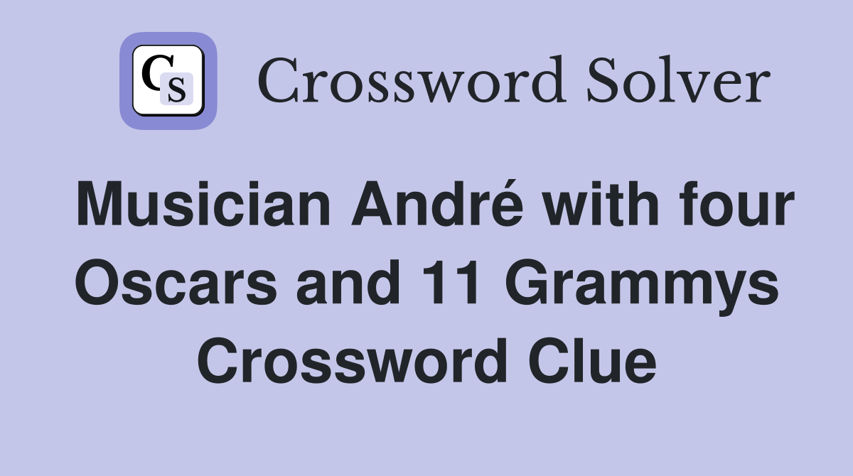 Musician André with four Oscars and 11 Grammys Crossword Clue
