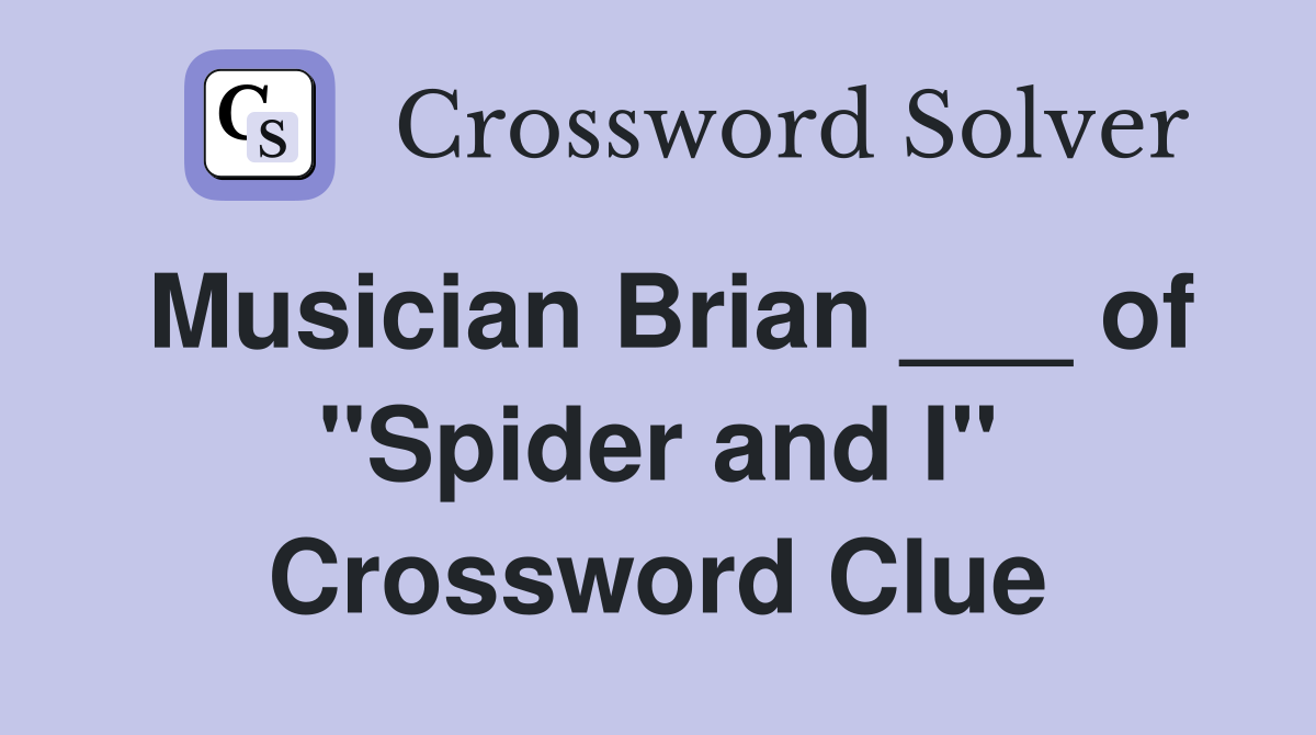 Musician Brian ___ of "Spider and I" Crossword Clue