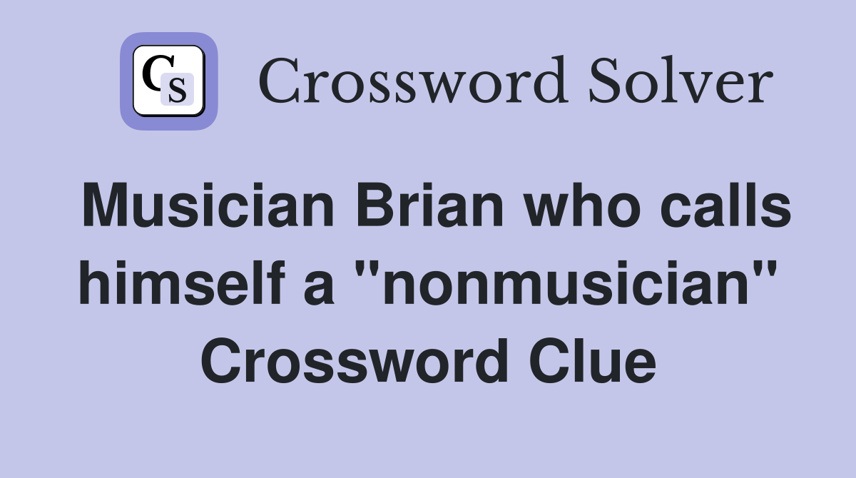 Musician Brian who calls himself a "nonmusician" Crossword Clue