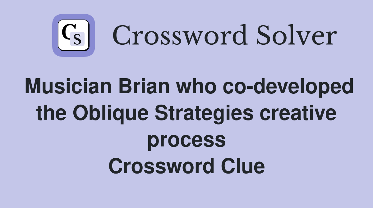 Musician Brian who co-developed the Oblique Strategies creative process Crossword Clue