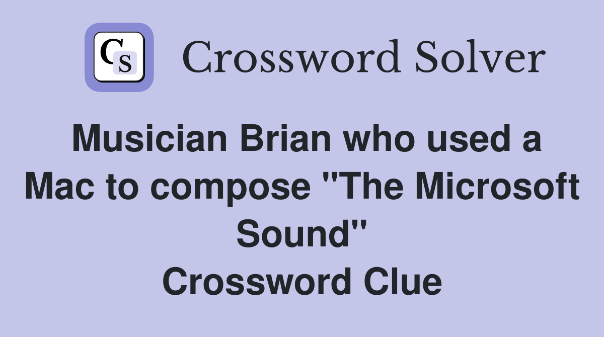 Musician Brian who used a Mac to compose "The Microsoft Sound" Crossword Clue