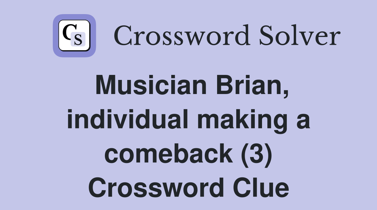 Musician Brian, individual making a comeback (3) Crossword Clue
