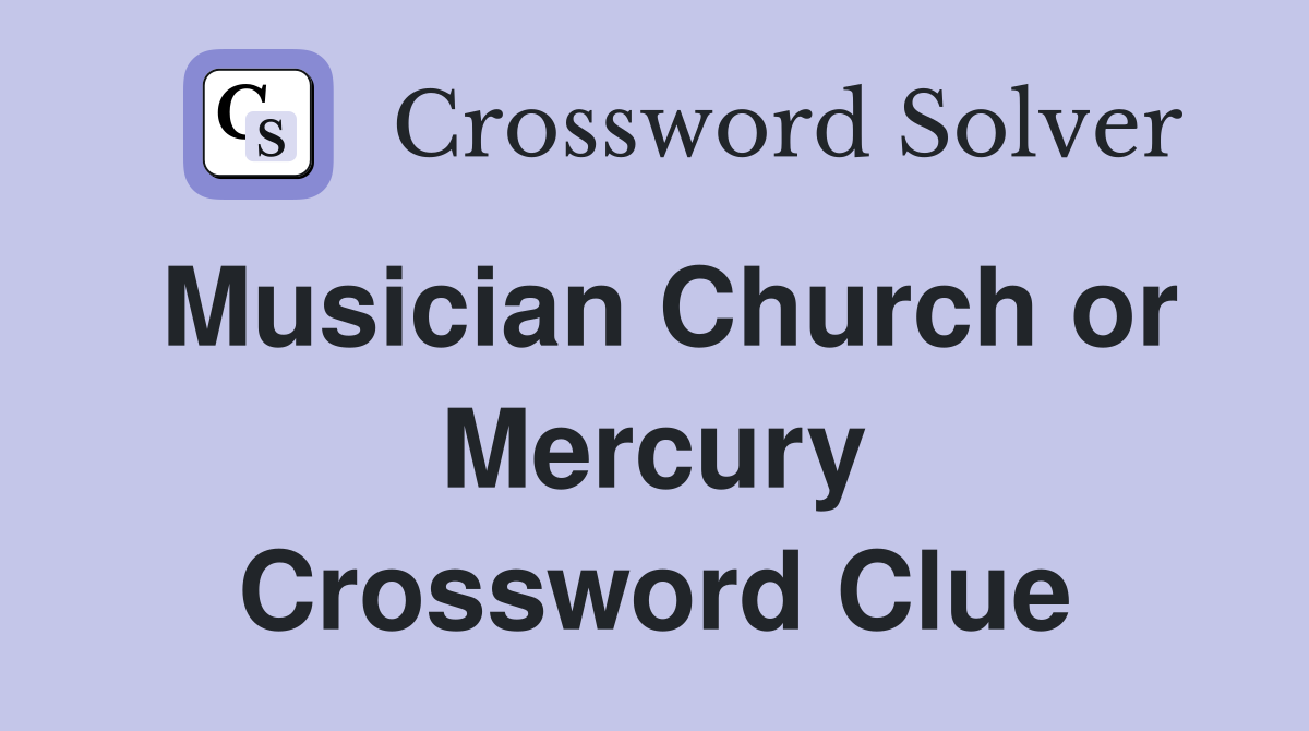 Musician Church or Mercury Crossword Clue