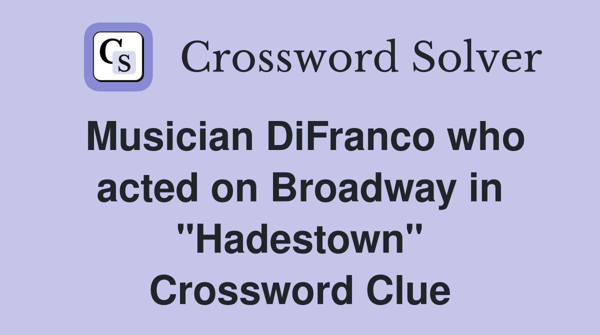 Musician DiFranco who acted on Broadway in "Hadestown" Crossword Clue