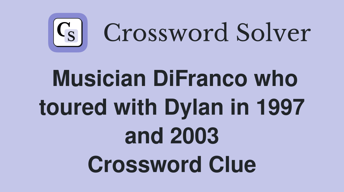 Musician DiFranco who toured with Dylan in 1997 and 2003 Crossword Clue