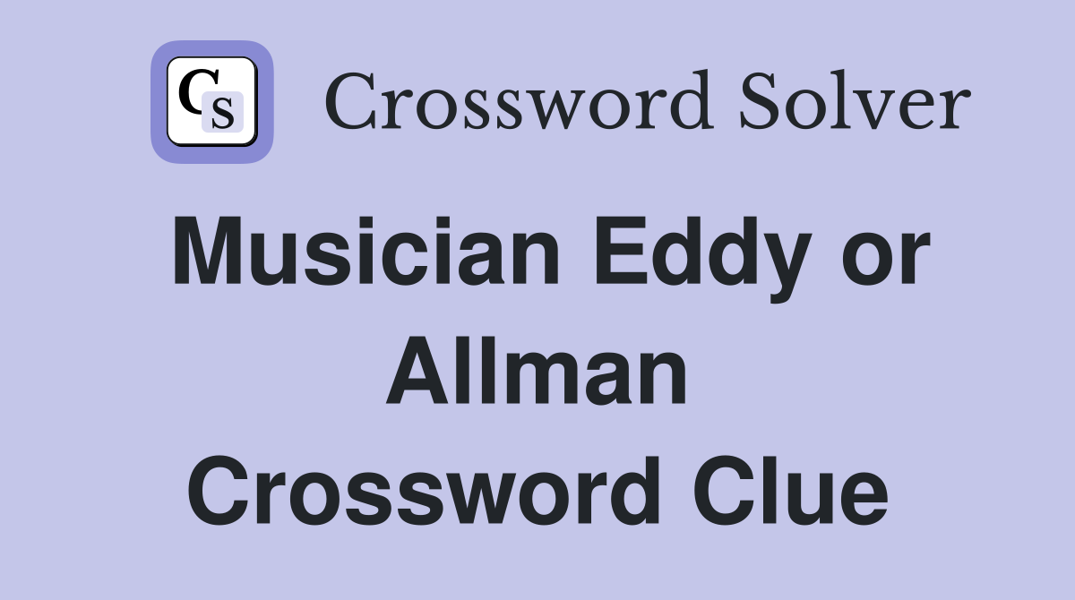 Musician Eddy or Allman Crossword Clue