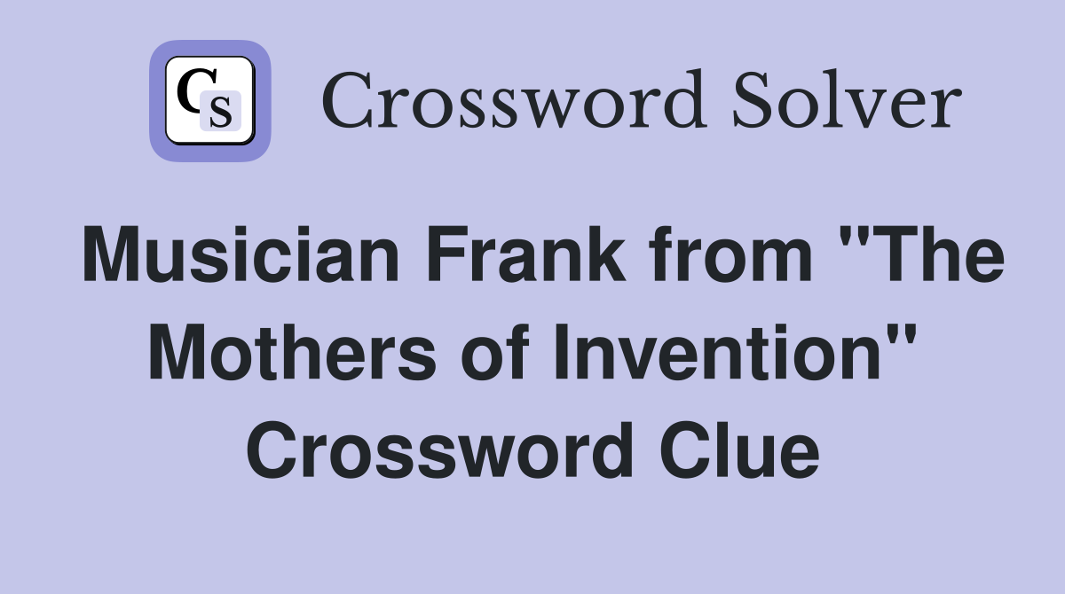 Musician Frank from "The Mothers of Invention" Crossword Clue