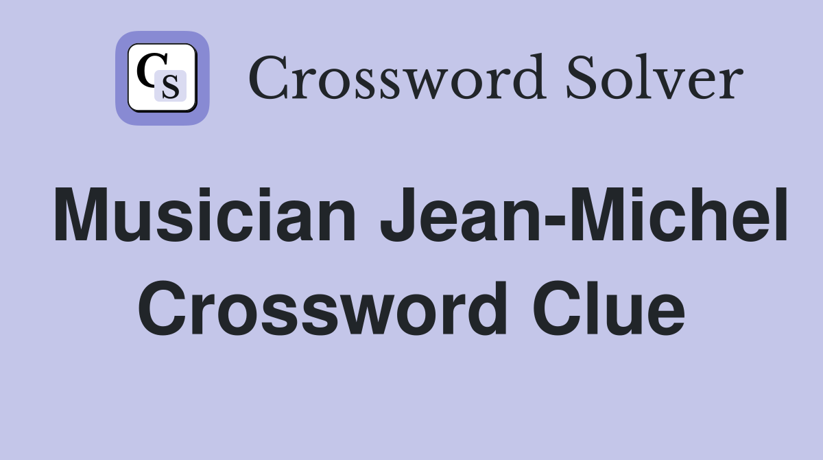 Musician Jean-Michel Crossword Clue