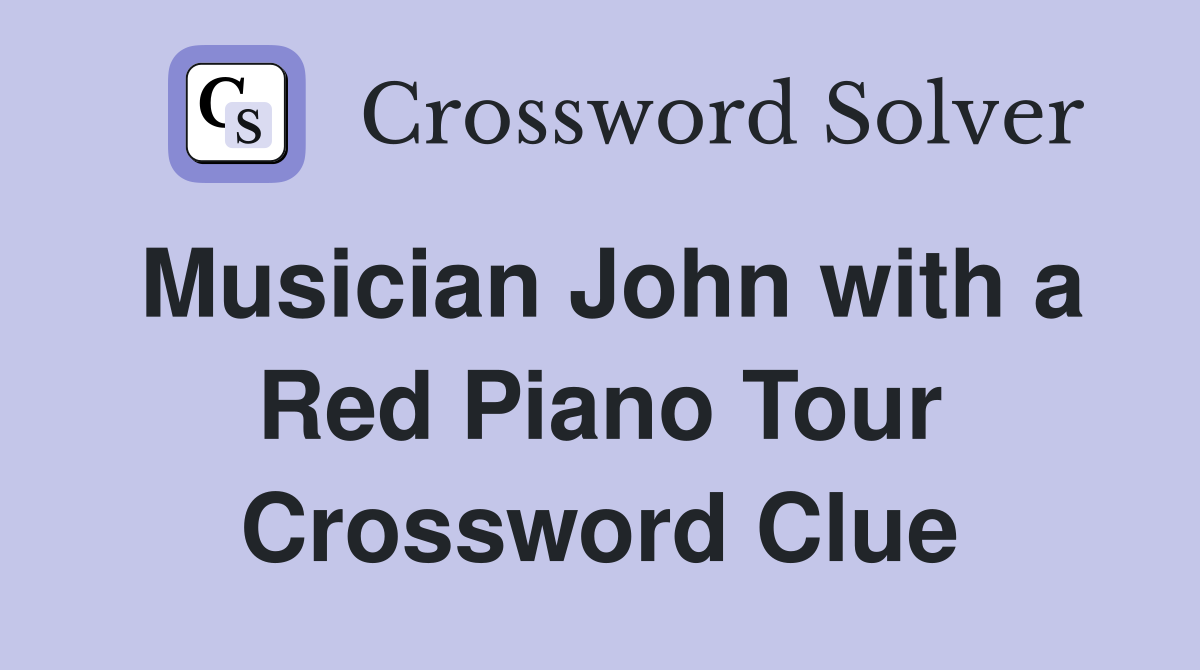 Musician John with a Red Piano Tour Crossword Clue