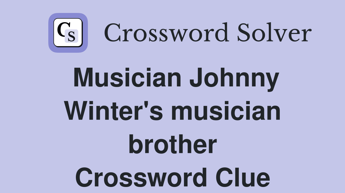 Musician Johnny Winter's musician brother Crossword Clue