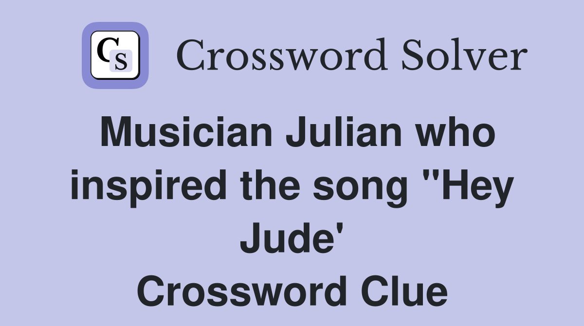 Musician Julian who inspired the song "Hey Jude' Crossword Clue