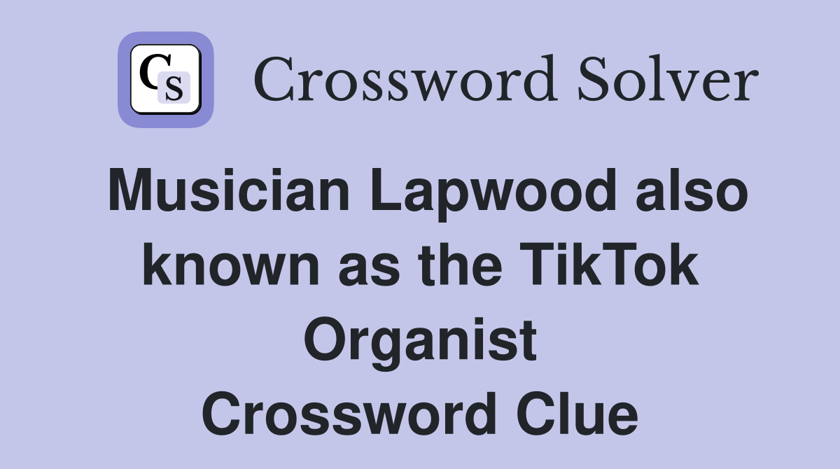 Musician Lapwood also known as the TikTok Organist Crossword Clue
