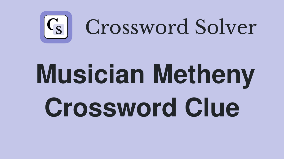 Musician Metheny Crossword Clue