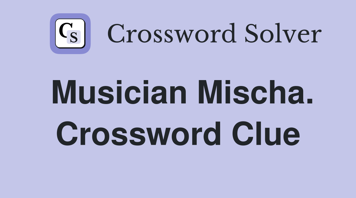 Musician Mischa. Crossword Clue