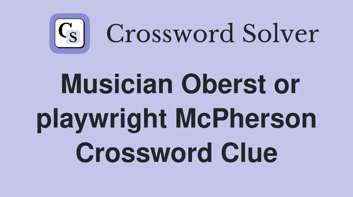 Musician Oberst or playwright McPherson Crossword Clue
