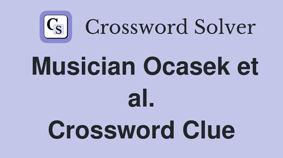 Musician Ocasek et al. Crossword Clue