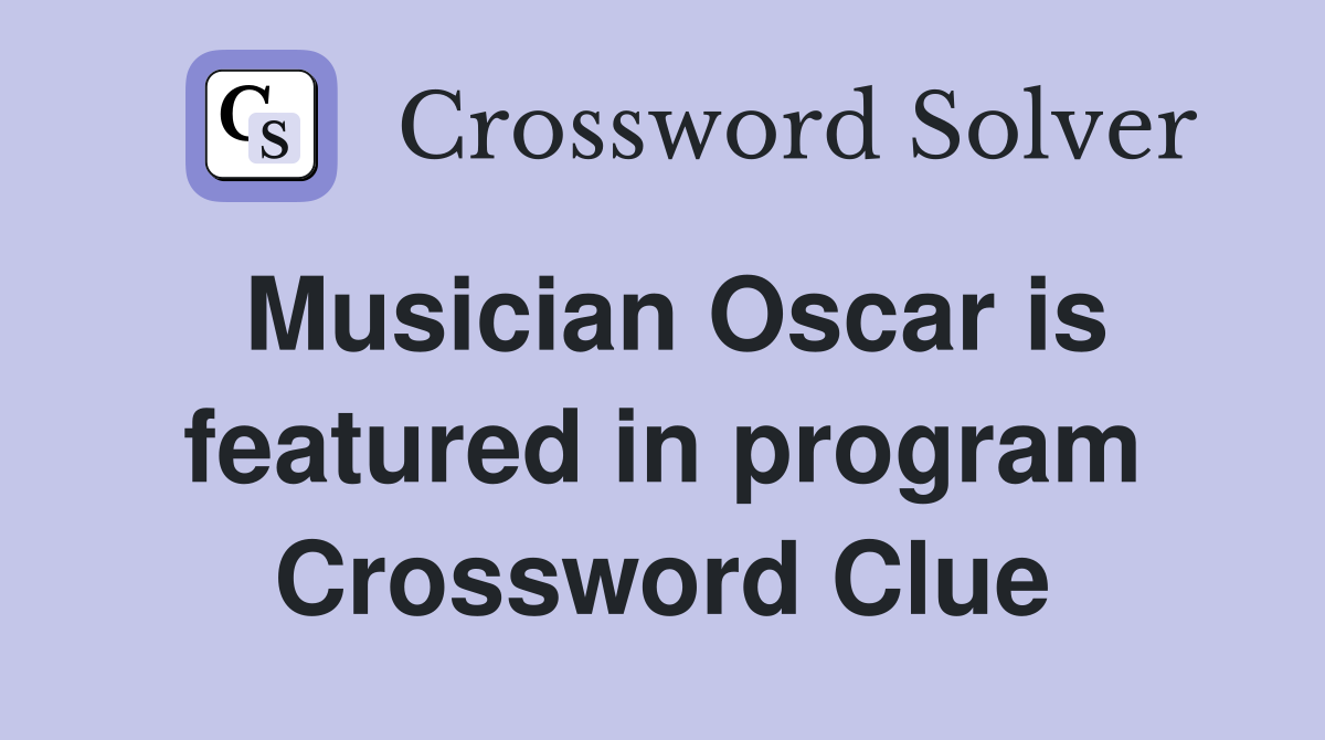 Musician Oscar is featured in program Crossword Clue