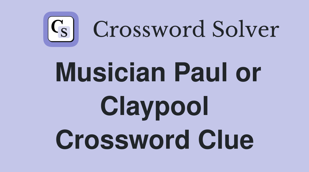 Musician Paul or Claypool Crossword Clue