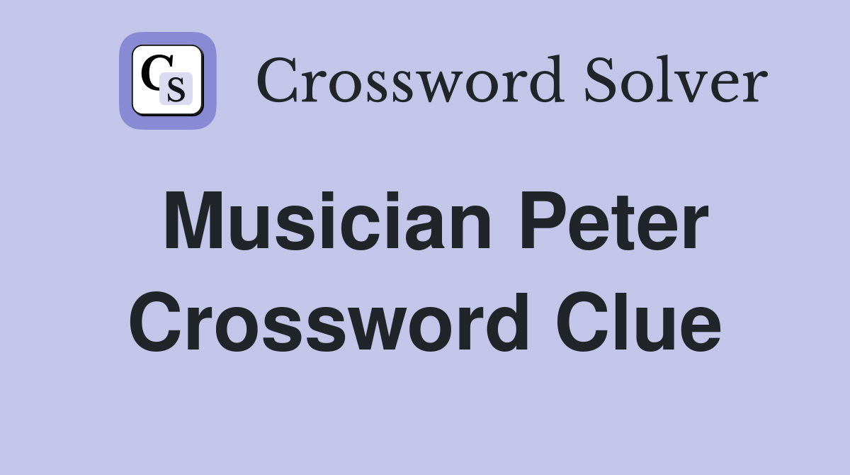 Musician Peter Crossword Clue