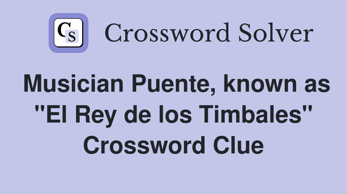 Musician Puente, known as "El Rey de los Timbales" Crossword Clue