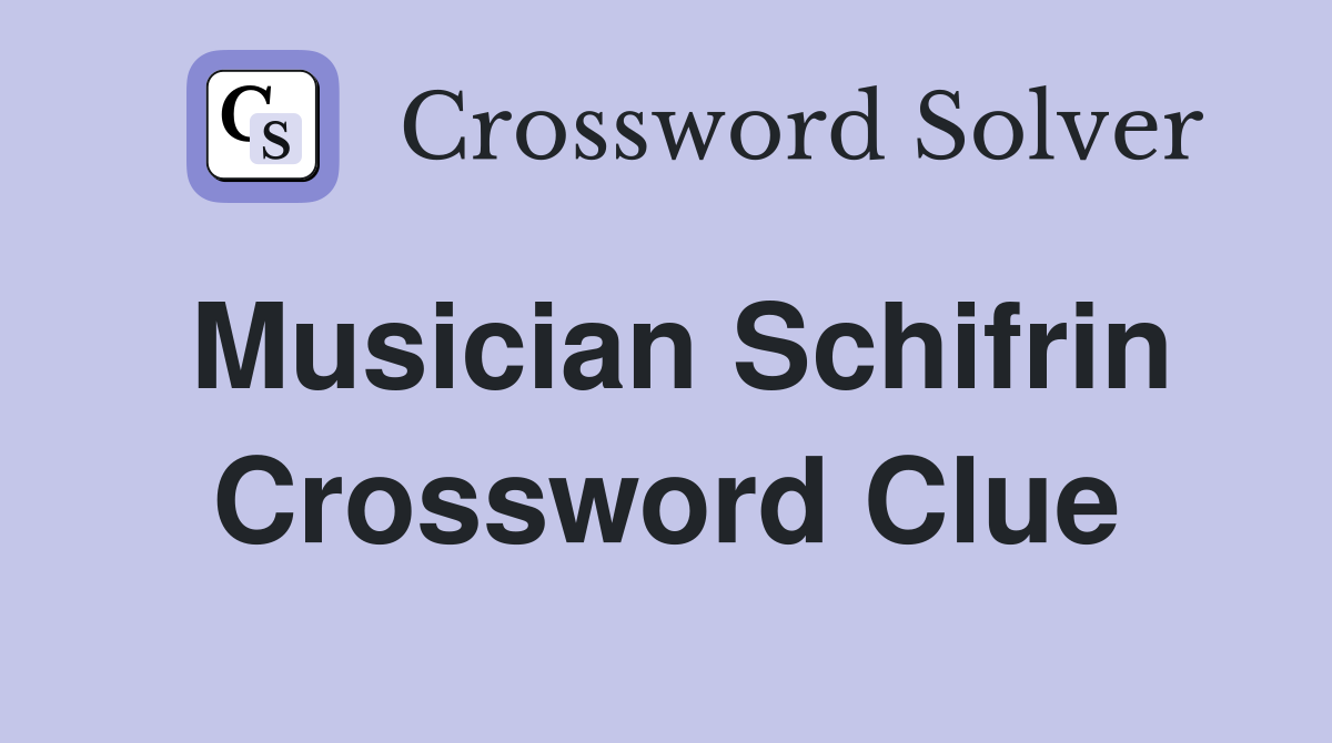 Musician Schifrin Crossword Clue