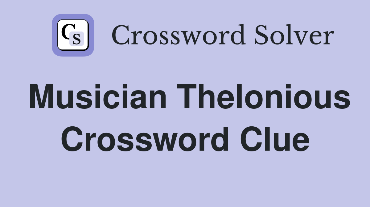 Musician Thelonious Crossword Clue