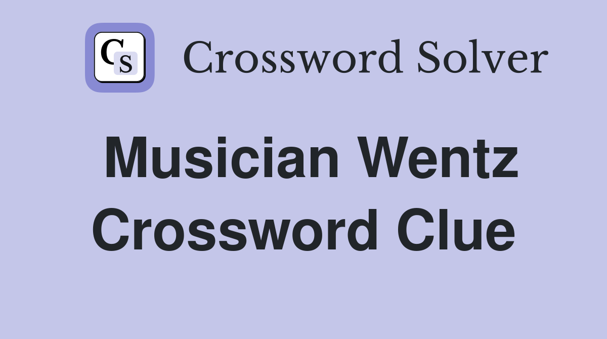 Musician Wentz Crossword Clue