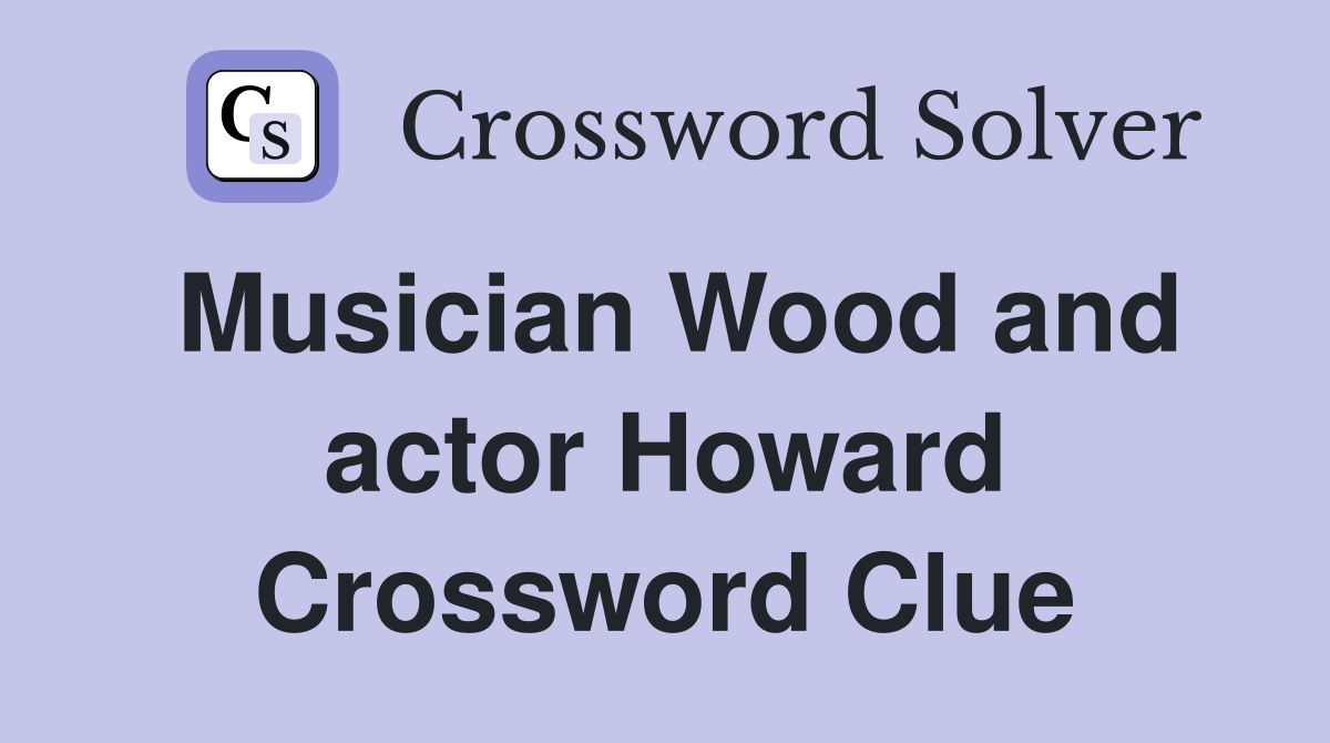 Musician Wood and actor Howard Crossword Clue