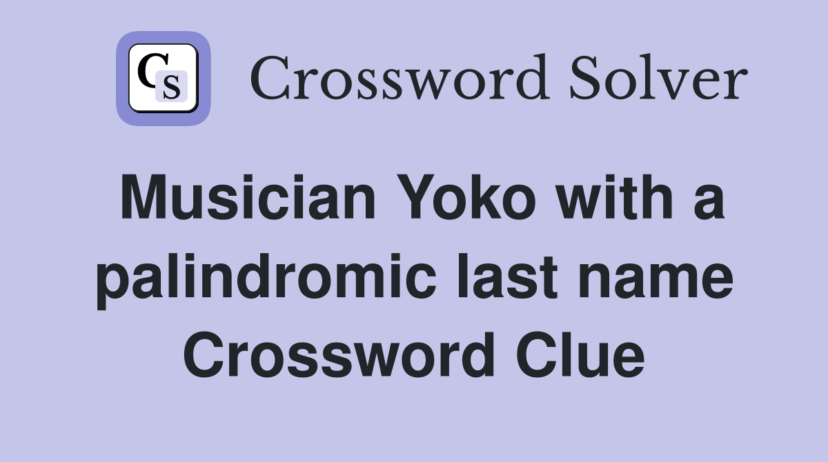 Musician Yoko with a palindromic last name Crossword Clue
