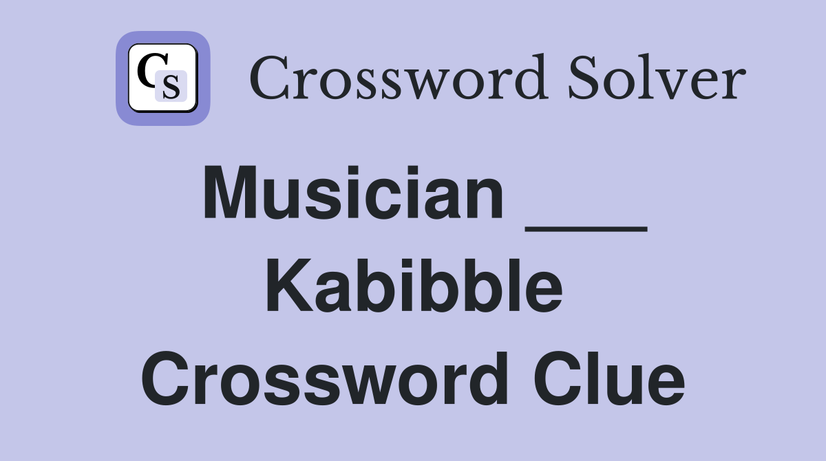 Musician ___ Kabibble Crossword Clue