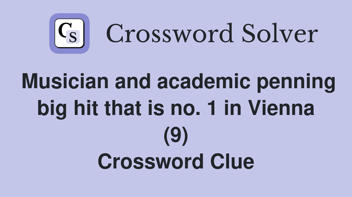 Musician and academic penning big hit that is no. 1 in Vienna (9) Crossword Clue