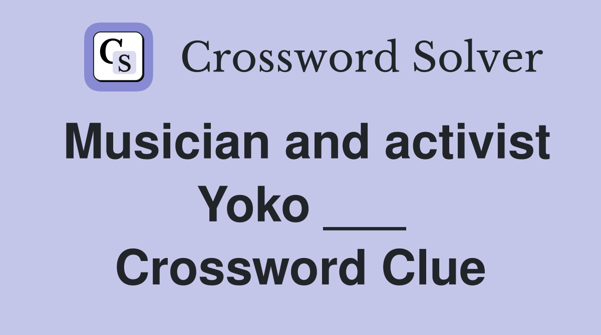 Musician and activist Yoko ___ Crossword Clue