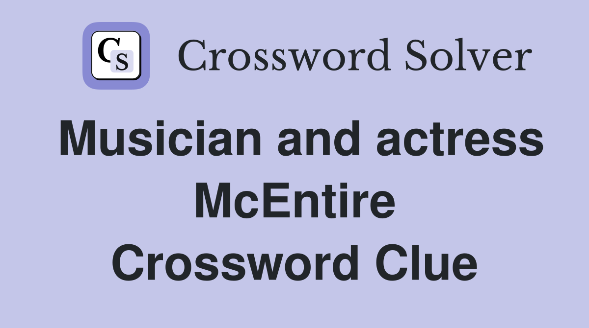 Musician and actress McEntire Crossword Clue