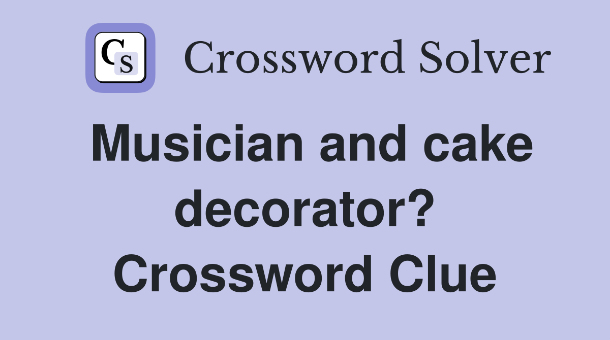 Musician and cake decorator? Crossword Clue
