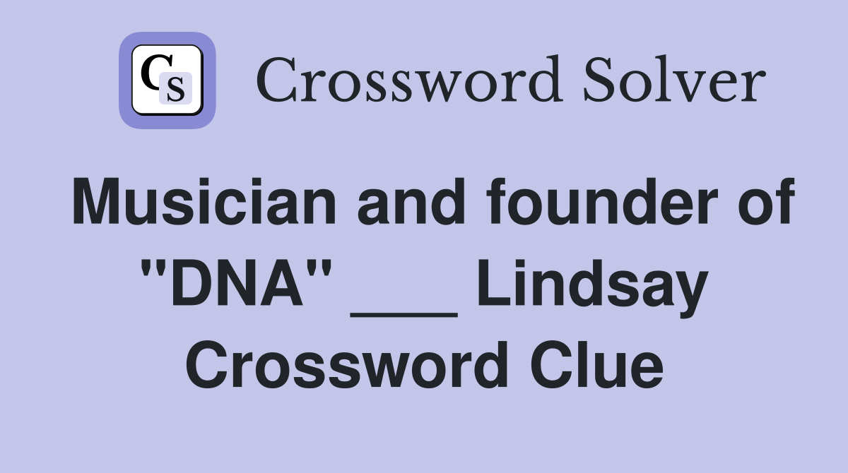 Musician and founder of "DNA" ___ Lindsay Crossword Clue