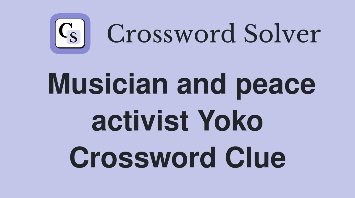 Musician and peace activist Yoko Crossword Clue