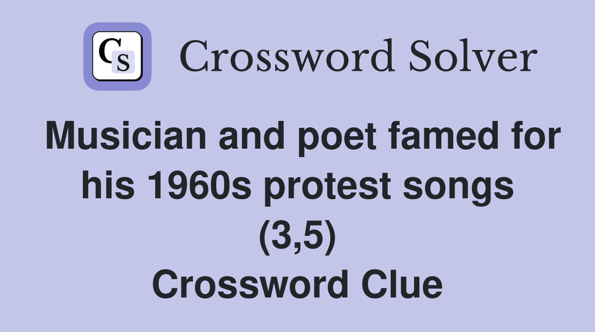 Musician and poet famed for his 1960s protest songs (3,5) Crossword Clue