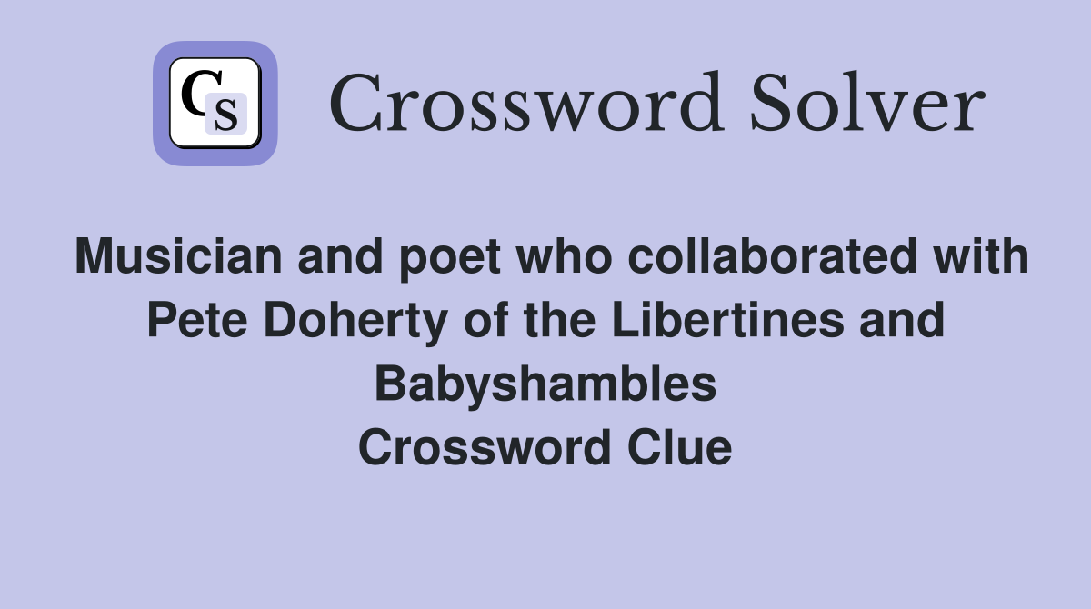 Musician and poet who collaborated with Pete Doherty of the Libertines and Babyshambles Crossword Clue