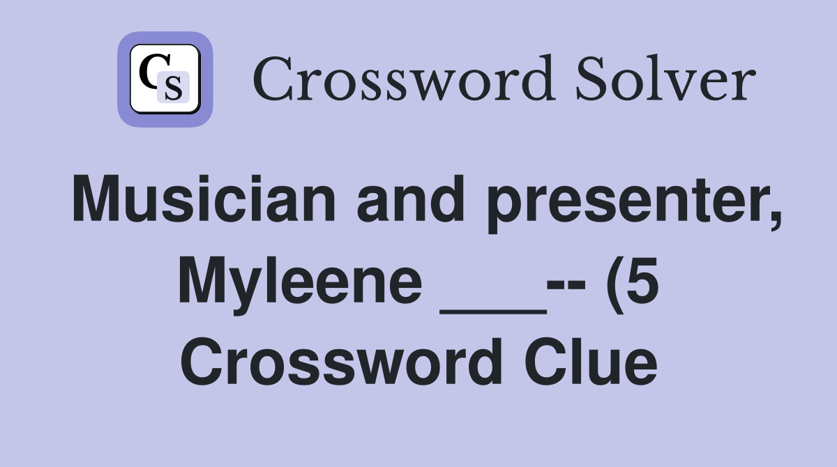 Musician and presenter Myleene (5) Crossword Clue Answers Musician and presenter Myleene (5) Crossword Clue Answers