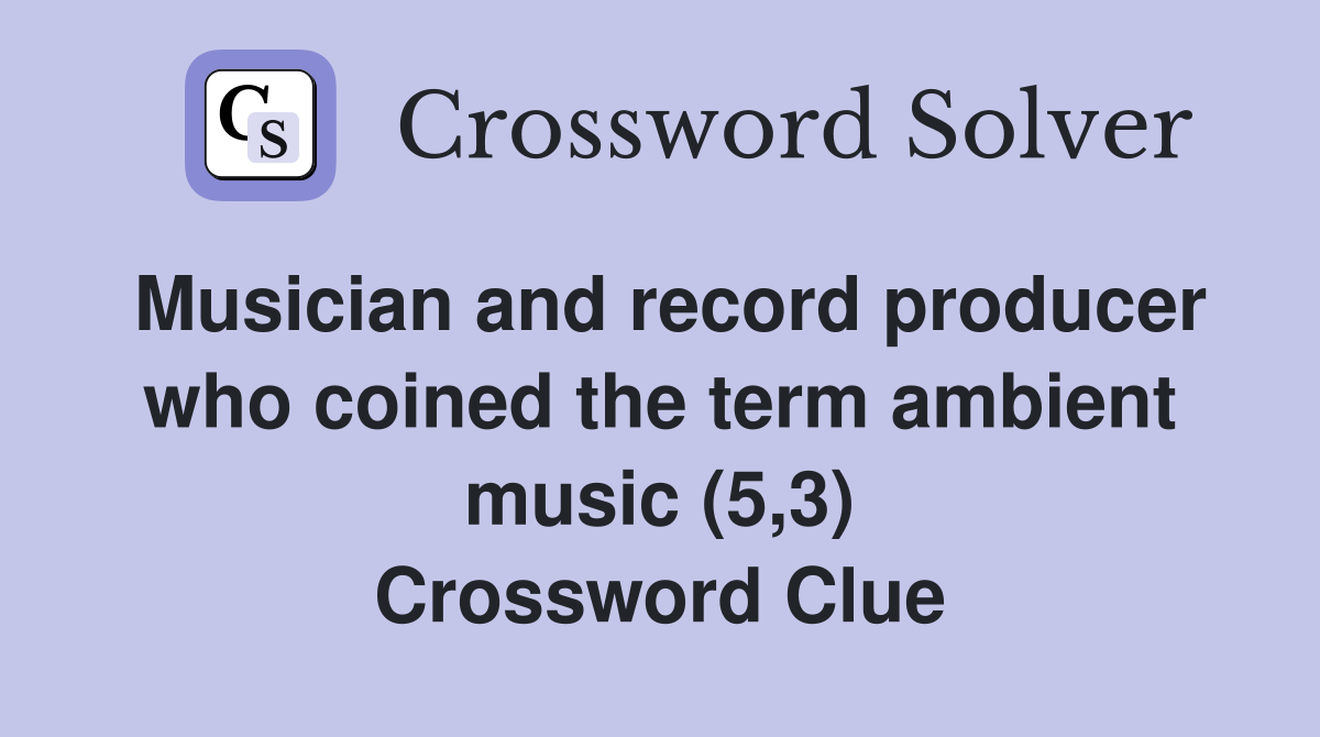 Musician and record producer who coined the term ambient music (5,3) Crossword Clue