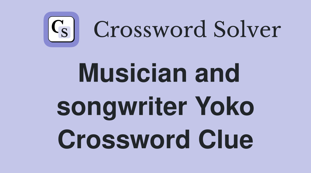Musician and songwriter Yoko Crossword Clue