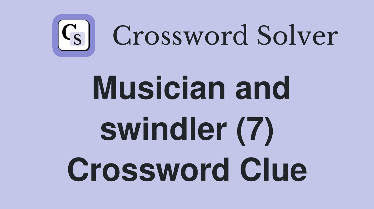 Musician and swindler (7) Crossword Clue