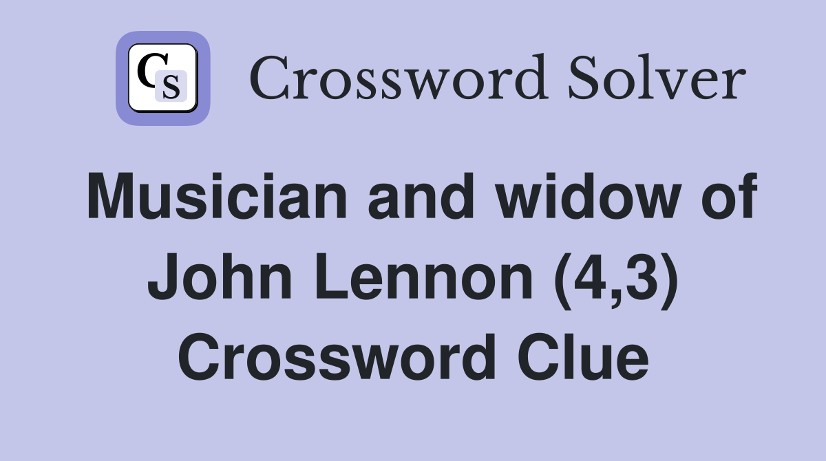 Musician and widow of John Lennon (4,3) Crossword Clue