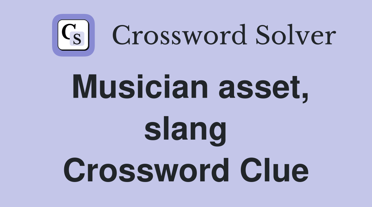 Musician asset, slang Crossword Clue