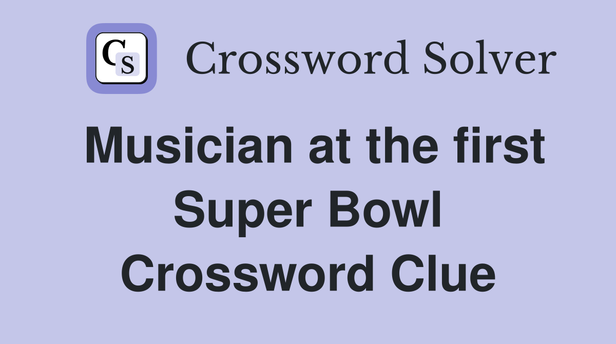 Musician at the first Super Bowl Crossword Clue